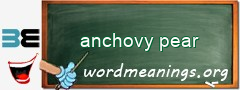 WordMeaning blackboard for anchovy pear